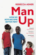 Cover image of book Man Up: Boys, Men and Breaking the Male Rules by Rebecca Asher