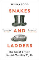 Cover image of book Snakes and Ladders: The Great British Social Mobility Myth by Professor Selina Todd