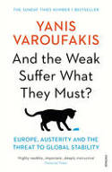 Cover image of book And the Weak Suffer What They Must? Europe, Austerity and the Threat to Global Stability by Yanis Varoufakis