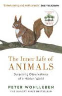 Cover image of book The Inner Life of Animals: Surprising Observations of a Hidden World by Peter Wohlleben