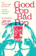 Cover image of book Good Pop, Bad Pop: An Inventory by Jarvis Cocker