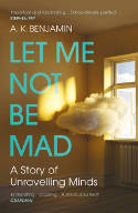 Cover image of book Let Me Not Be Mad: A Story of Unravelling Minds by A. K. Benjamin 