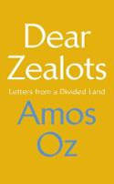 Cover image of book Dear Zealots: Letters from a Divided Land by Amos Oz