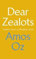 Cover image of book Dear Zealots: Letters from a Divided Land by Amos Oz 