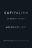 Cover image of book Capitalism: A Ghost Story by Arundhati Roy