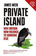 Cover image of book Private Island: Why Britain Now Belongs to Someone Else by James Meek