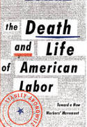 Cover image of book The Death and Life of American Labor: Toward a New Workers