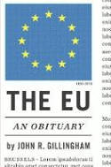 Cover image of book The EU: An Obituary by John R. Gillingham