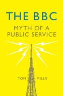 Cover image of book The BBC: Myth of a Public Service by Tom Mills