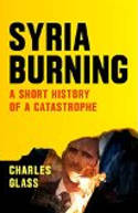 Cover image of book Syria Burning: A Short History of a Catastrophe by Charles Glass