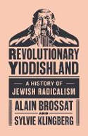 Cover image of book Revolutionary Yiddishland: A History of Jewish Radicalism by Alain Brossat and Sylvia Klingberg