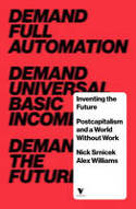 Cover image of book Inventing the Future: Postcapitalism and a World Without Work by Nick Srnicek and Alex Williams 