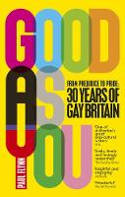 Cover image of book Good As You: From Prejudice to Pride: 30 Years of Gay Britain by Paul Flynn 