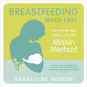 Cover image of book Breastfeeding Made Easy: Your Step-by-Step Guide to Using the Miskin Method by Geraldine Miskin