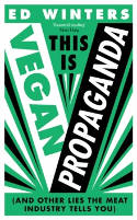 Cover image of book This Is Vegan Propaganda (And Other Lies the Meat Industry Tells You) by Ed Winters 