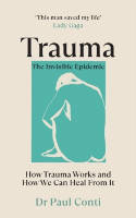 Cover image of book Trauma: The Invisible Epidemic: How Trauma Works and How We Can Heal From It by Dr Paul Conti 