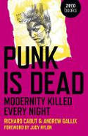 Cover image of book Punk is Dead: Modernity Killed Every Night by Richard Cabut and Andrew Gallix