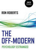 Cover image of book The Off-Modern: Psychology Estranged by Ron Roberts