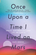 Cover image of book Once Upon a Time I Lived on Mars: Space, Exploration and Life on Earth by Kate Greene