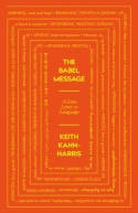 Cover image of book The Babel Message: A Love Letter to Language by Keith Kahn-Harris