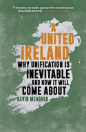 Cover image of book United Ireland: Why Unification is Inevitable and How it Will Come About by Kevin Meagher 