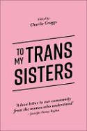 Cover image of book To My Trans Sisters by Charlie Craggs (Editor)