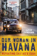 Cover image of book Our Woman in Havana: Reporting Castro by Sarah Rainsford