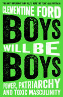 Cover image of book Boys Will Be Boys: Power, Patriarchy and Toxic Masculinity by Clementine Ford