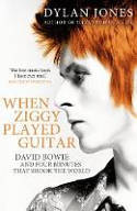 Cover image of book When Ziggy Played Guitar: David Bowie, The Man Who Changed The World by Dylan Jones
