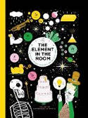 Cover image of book Element in the Room: Investigating the Atomic Ingredients that Make Up Your Home by Mike Barfield, with illustrations by Lauren Humphrey
