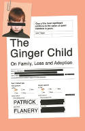 Cover image of book The Ginger Child: On Family, Loss and Adoption by Patrick Flanery