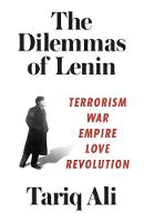 Cover image of book The Dilemmas of Lenin: Terrorism, War, Empire, Love, Revolution by Tariq Ali