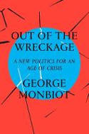 Cover image of book The Out of the Wreckage: A New Politics for an Age of Crisis by George Monbiot