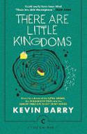 Cover image of book There Are Little Kingdoms by Kevin Barry
