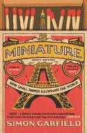 Cover image of book In Miniature: How Small Things Illuminate The World by Simon Garfield