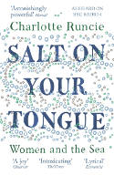 Cover image of book Salt On Your Tongue: Women and the Sea by Charlotte Runcie 