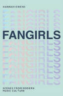Cover image of book Fangirls: Scenes From Modern Music Culture by Hannah Ewens