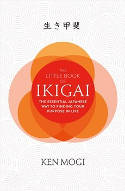 Cover image of book The Little Book of Ikigai: The secret Japanese way to live a happy and long life by Ken Mogi