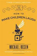 Cover image of book How to Make Children Laugh by Michael Rosen