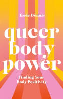 Cover image of book Queer Body Power: Finding Your Body Positivity by Essie Dennis