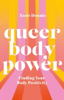 Cover image of book Queer Body Power: Finding Your Body Positivity by Essie Dennis 