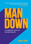 Cover image of book Man Down: A Guide for Men on Mental Health by Charlie Hoare
