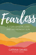 Cover image of book Fearless: A Story of Love, Loss and The Midnight Sun by Catrina Davies 