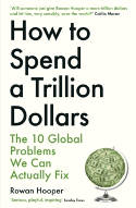 Cover image of book How to Spend a Trillion Dollars: The 10 Global Problems We Can Actually Fix by Rowan Hooper