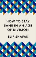 Cover image of book How to Stay Sane in an Age of Division by Elif Shafak