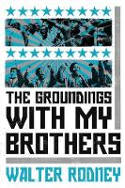 Cover image of book The Groundings with My Brothers by Walter Rodney 