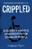 Cover image of book Crippled: Austerity and the Demonization of Disabled People by Frances Ryan 
