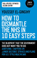 Cover image of book How to Dismantle the NHS in 10 Easy Steps (Second Edition) by Youssef El-Gingihy
