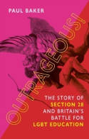 Cover image of book Outrageous! The Story of Section 28 and Britain's Battle for LGBT Education by Paul Baker 