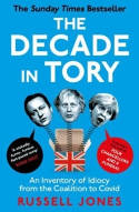 Cover image of book The Decade in Tory: An Inventory of Idiocy from the Coalition to Covid by Russell Jones